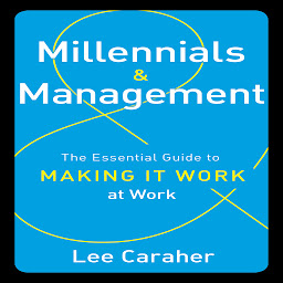 Icon image Millennials and Management: The Essential Guide to Making It Work at Work