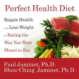 Icon image Perfect Health Diet: Regain Health and Lose Weight by Eating the Way You Were Meant to Eat