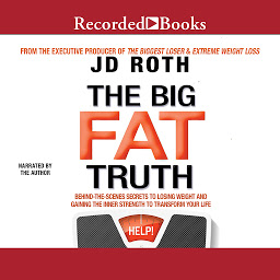 Icon image The Big Fat Truth: The Behind-the-scenes Secret to Weight Loss