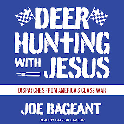 Icon image Deer Hunting with Jesus: Dispatches from America's Class War