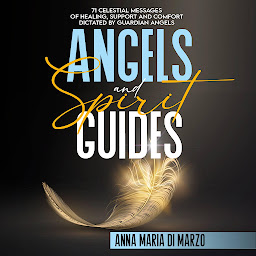 Obraz ikony: Angels and Spirit Guides: 71 Celestial Messages of Healing, Support and Comfort Dictated by Guardian Angels