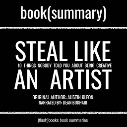 Icon image Steal Like an Artist by Austin Kleon - Book Summary: 10 Things Nobody Told You About Being Creative