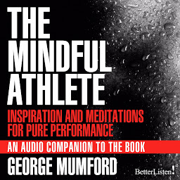 Icon image The Mindful Athlete: Inspiration and Meditations for Pure Performance