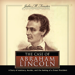 Symbolbild für The Case of Abraham Lincoln: A Story of Adultery, Murder, and the Making of a Great President