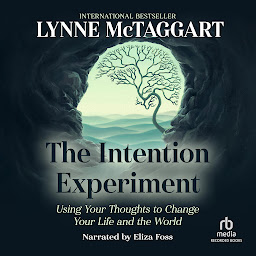 Icon image The Intention Experiment: Using Your Thoughts to Change Your Life and the World