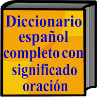 Diccionario español completo significado,oración
