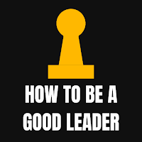 How to be a Good Leader