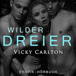 Ikonbillede Wilder Dreier. Erotik-Hörbuch: Sex zu dritt