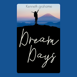 Icon image Dream Days: Dream Days: Whimsical and Nostalgic Tales of Childhood and Imagination by [Author's Name]
