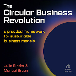 Icon image The Circular Business Revolution: A practical framework for sustainable business models