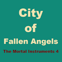 City of Fallen Angels The Mortal Instruments 4