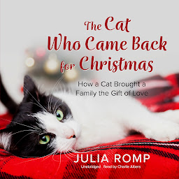 Icon image The Cat Who Came Back for Christmas: How a Cat Brought a Family the Gift of Love