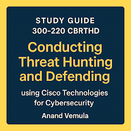 Icon image Study Guide - 300-220 CBRTHD Conducting Threat Hunting and Defending using Cisco Technologies for Cybersecurity