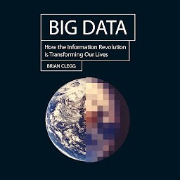 Obraz ikony: Big Data: How the Information Revolution Is Transforming Our Lives