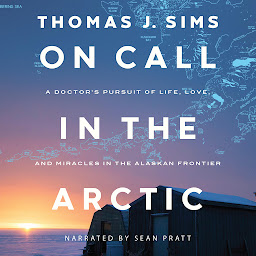 Icon image On Call in the Arctic: A Doctor's Pursuit of Life, Love, and Miracles in the Alaskan Frontier