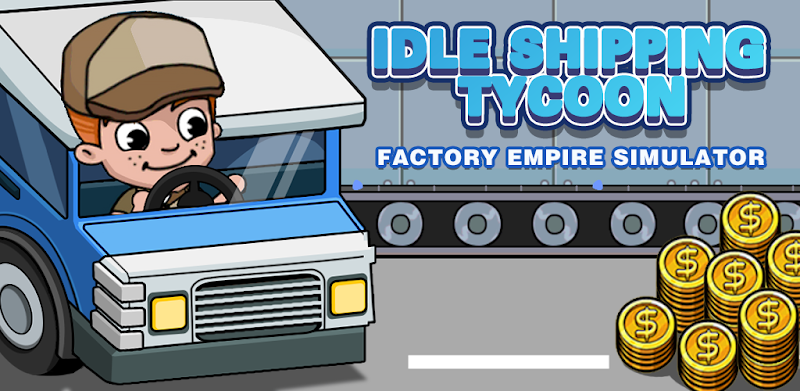 Idle Shipping Tycoon:Factory Empire Simulator
