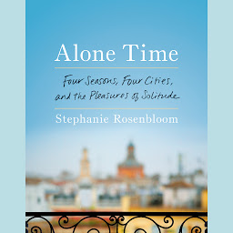 Icon image Alone Time: Four Seasons, Four Cities, and the Pleasures of Solitude