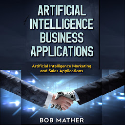 Icon image Artificial Intelligence Business Applications: Artificial Intelligence Marketing and Sales Applications