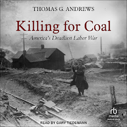 Icon image Killing for Coal: America’s Deadliest Labor War