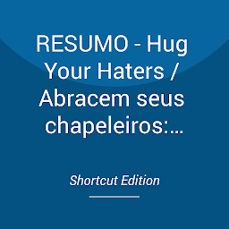 Obraz ikony: RESUMO - Hug Your Haters / Abracem seus chapeleiros: Como abraçar as reclamações e manter seus clientes por Jay Baer