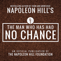 「The Man Who Has Had No Chance: An Official Publication of the Napoleon Hill Foundation」のアイコン画像
