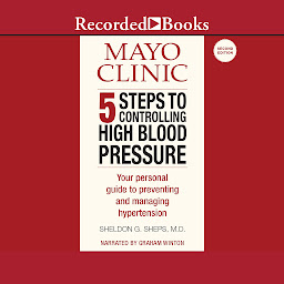 Obraz ikony: Mayo Clinic 5 Steps to Controlling High Blood Pressure: Your Personal Guide to Preventing and Managing Hypertension