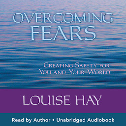 Icon image Overcoming Fears: Creating Safety for You and Your World
