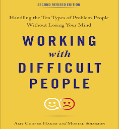 Icon image Working with Difficult People, Second Revised Edition: Handling the Ten Types of Problem People Without Losing Your Mind