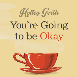 Icon image You're Going to Be Okay: Encouraging Truth Your Heart Needs to Hear, Especially on the Hard Days
