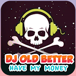 Cover Image of 下载 Dj Old Better Have My Money Of  APK