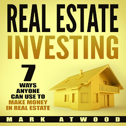 Obraz ikony: Real Estate Investing: 7 Ways ANYONE Can Use To Make Money In Real Estate: (2018)