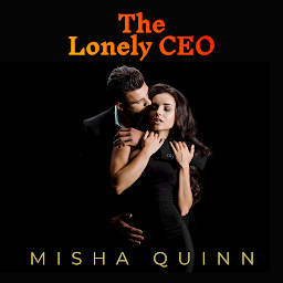 Obraz ikony: The Lonely CEO: A Billionaire Boss Romance: An arrogant billionaire boss, first love, happily now romance novel audiobook