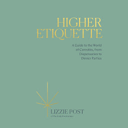 Icon image Higher Etiquette: A Guide to the World of Cannabis, from Dispensaries to Dinner Parties