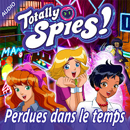 Obraz ikony: Perdues dans le temps (Totally Spies!)
