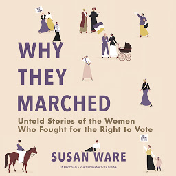 Icon image Why They Marched: Untold Stories of the Women Who Fought for the Right to Vote