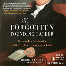 Icon image The Forgotten Founding Father: Noah Webster's Obsession and the Creation of an American Culture
