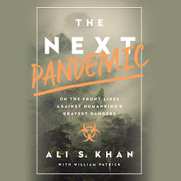 Icon image The Next Pandemic: On the Front Lines Against Humankind's Gravest Dangers