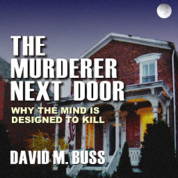 Icon image The Murderer Next Door: Why the Mind Is Designed to Kill