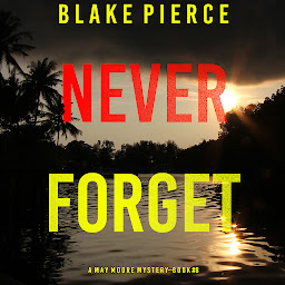Icon image Never Forget (A May Moore Suspense Thriller—Book 8)