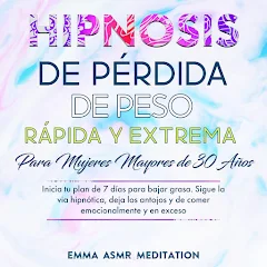 Hipnosis de pérdida de peso rápida y extrema para mujeres mayores de 30  años de Emma ASMR Meditation - Audiolibros en Google Play