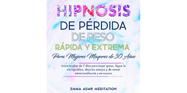 Hipnosis de pérdida de peso rápida y extrema para mujeres mayores de 30  años, de Emma ASMR Meditation - Audiolibros en Google Play