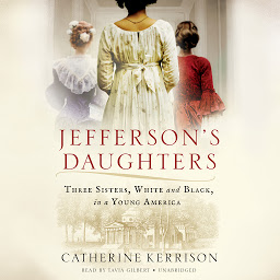 Icon image Jefferson's Daughters: Three Sisters, White and Black, in a Young America