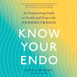 Icon image Know Your Endo: An Empowering Guide to Health and Hope With Endometriosis