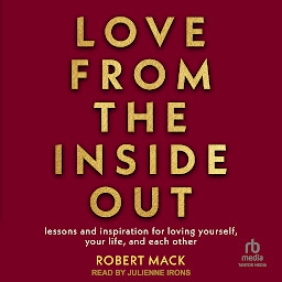 Icon image Love From the Inside Out: Lessons and Inspiration for Loving Yourself, Your Life, and Each Other