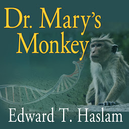 Obraz ikony: Dr. Mary's Monkey: How the Unsolved Murder of a Doctor, a Secret Laboratory in New Orleans and Cancer-Causing Monkey Viruses Are Linked to Lee Harvey Oswald, the JFK Assassination and Emerging Global Epidemics