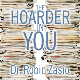 Icon image The Hoarder in You: How to Live a Happier, Healthier, Uncluttered Life
