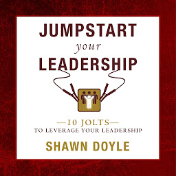 Icon image Jumpstart Your Leadership: 10 Jolts To Leverage Your Leadershi