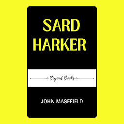 Icon image Sard Harker by John Masefield: A Captivating Tale of Maritime Adventure and Personal Redemption: Demanding Books on Fiction : GeneralFiction : ClassicsFiction : Fantasy : Action & Adventure: Sard Harker by John Masefield: A Captivating Tale of Maritime Adventure and Personal Redemption