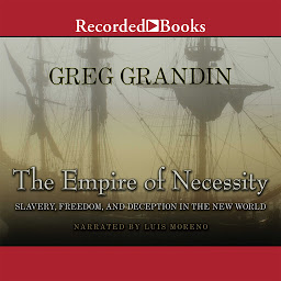 Icon image The Empire of Necessity: Slavery, Freedom, and Deception in the New World