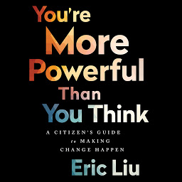 Icon image You're More Powerful than You Think: A Citizen's Guide to Making Change Happen
